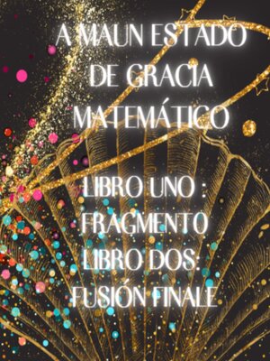 cover image of A MAUN ESTADO DE GRACIA MATEMÁTICO LIBROS 1 Y 2